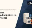 Comprar Eletrodomésticos na Americanas: Seu Guia Completo para Economizar