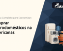 Comprar Eletrodomésticos na Americanas: Seu Guia Completo para Economizar