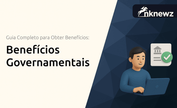 Benefícios Governamentais: Guia Completo para Obter Benefícios