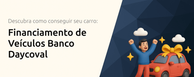 Financiamento de Veículos Banco Daycoval: Descubra Como Conseguir Seu Carro