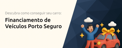 Financiamento de Veículos Porto Seguro: Descubra Como Conseguir Seu Carro