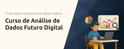 Curso de Análise de Dados Futuro Digital: Tudo que Você Precisa Saber