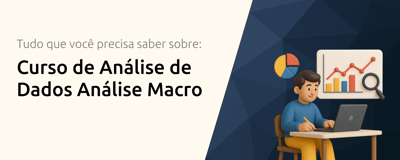 Curso de Análise de Dados Análise Macro: Tudo que Você Precisa Saber
