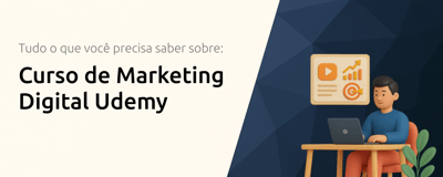 Curso de Marketing Digital Udemy: Tudo o Que Você Precisa Saber