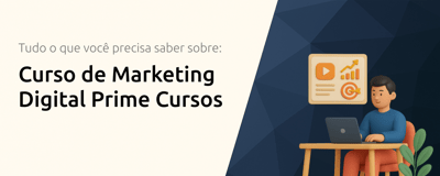 Curso de Marketing Digital Prime Cursos: Tudo o Que Você Precisa Saber