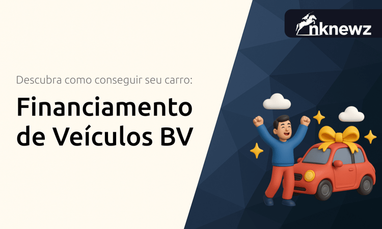 Financiamento de Veículos BV: Descubra Como Conseguir Seu Carro