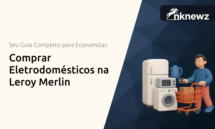 Comprar Eletrodomésticos na Leroy Merlin: Seu Guia Completo para Economizar